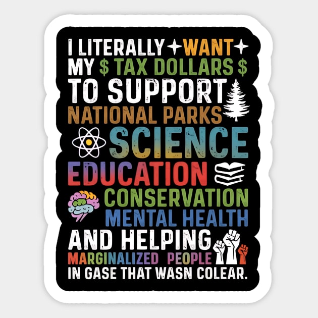 I-Literally-Want-My-Tax-Dollars-To-Support-National Parks-Science-Education-Conservation-Mental Health Sticker by ArtistTee ⭐⭐⭐⭐⭐